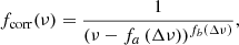 $$ \begin{aligned} f_{\mathrm{corr} }(\nu ) = \frac{1}{\left(\nu - f_a\left(\Delta \nu \right)\right)^{f_b(\Delta \nu )}} , \end{aligned} $$