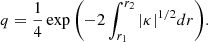 $$ \begin{aligned} q = \frac{1}{4}\exp {\left(-2\int _{r_1}^{r_2}|\kappa |^{1/2} dr\right)}. \end{aligned} $$
