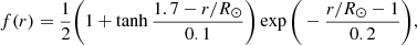 $$ \begin{aligned} f(r)&= \frac{1}{2} \Bigg (1+\tanh \frac{1.7-r/R_\odot }{0.1} \Bigg ) \exp \Bigg (-\frac{r/R_\odot - 1}{0.2} \Bigg ),\end{aligned} $$