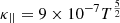 $ \kappa_{||} = 9\times10^{-7} T^\frac{5}{2} $