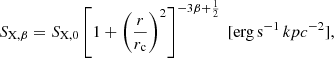 $$ \begin{aligned} S_{\rm X, \beta }=S_{\rm X,0}\left[1+\left(\frac{r}{r_{\rm c}}\right)^2\right]^{-3\beta +\frac{1}{2}}\ [\mathrm {erg\,s}^{-1}\,kpc^{-2}], \end{aligned} $$