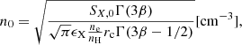 $$ \begin{aligned} n_0=\sqrt{\frac{S_{X,0}\Gamma (3\beta )}{\sqrt{\pi }\epsilon _{\rm X} \frac{n_{\rm e}}{n_{\rm H}}r_{\rm c}\Gamma (3\beta -1/2)} } [\mathrm {cm}^{-3}], \end{aligned} $$