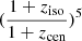 $ (\frac{1+z_{\mathrm{iso}}}{1+z_{\mathrm{cen}}})^5 $