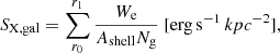 $$ \begin{aligned} S_{\rm X,gal}= \sum _{r_0}^{r_1} \frac{ W_{\rm e} }{A_{\rm shell} N_{\rm g}}\ [\mathrm {erg\,s}^{-1}\,kpc^{-2}], \end{aligned} $$