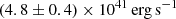 $ (4.8\pm 0.4)\times10^{41} \rm\, erg\,s^{-1} $