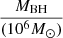 $ \frac{M_{\mathrm{BH}}}{(10^{6} M_\odot)} $