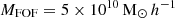 $ M_{\mathrm{FOF}} = 5\times10^{10}{\,\rm M_\odot}\,h^{-1} $