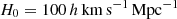 $ H_0 = 100\,h\,\rm km\,s^{-1}\,\rm Mpc^{-1} $