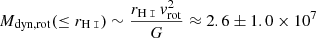 $ M_{\mathrm{dyn, rot}}(\leq r_{{\mathrm{H}\,{\tt I}}}) \sim \frac{r_{{\mathrm{H}\,{\tt I}}}\,v_{\mathrm{rot}}^2}{G}\approx 2.6\pm1.0\times10^7 $