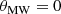 $$ \begin{aligned} \theta _{\rm MW} = 0 \end{aligned} $$