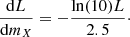 $$ \begin{aligned} \frac{\mathrm{d} L}{\mathrm{d} m_{X}}= -\frac{\ln (10) L}{2.5}\cdot \end{aligned} $$