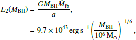 $$ \begin{aligned} L_{2}(M_{\rm BH}) &= \frac{G M_{\rm BH}\dot{M}_{\rm fb}}{a},\nonumber \\ &= 9.7\times 10^{43}\,\mathrm {erg\,s}^{-1} \left(\frac{M_{\rm BH}}{10^{6}\,\mathrm{M}_\odot }\right)^{-1/6}, \end{aligned} $$