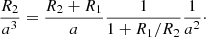$$ \begin{aligned} \frac{R_2}{a^3}=\frac{R_2+R_1}{a}\frac{1}{1+R_1/R_2}\frac{1}{a^2}\cdot \end{aligned} $$