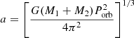 $$ \begin{aligned} a=\left[\frac{G(M_1+M_2)P_{\rm orb}^2}{4\pi ^2}\right]^{1/3} \end{aligned} $$