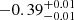 $ -0.39_{-0.01}^{+0.01} $