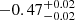 $ -0.47_{-0.02}^{+0.02} $
