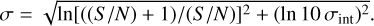 $\[\sigma=\sqrt{\ln [((S / N)+1) /(S / N)]^{2}+\left(\ln 10 \sigma_{\text {int }}\right)^{2}}\]$