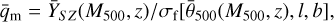 $\[\bar{q}_{\mathrm{m}}=\bar{Y}_{S Z}\left(M_{500}, z\right) / \sigma_{\mathrm{f}}\left[\bar{\theta}_{500}\left(M_{500}, z\right), l, b\right],\]$