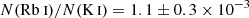 $ N(\mathrm{Rb~\textsc{i}}) / N(\mathrm{K}\,\textsc{i}) = 1.1 \pm 0.3 \times 10^{-3} $