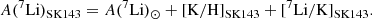 $$ \begin{aligned} A(^7\mathrm{Li})_{\mathrm{SK143}} = A(^7\mathrm{Li})_{\odot } + [\mathrm{K/H}]_{\mathrm{SK143}} + [^7\mathrm{Li/K}]_{\mathrm{SK143}}. \end{aligned} $$