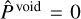 ${\hat P^{{\rm{void }}}} = 0$