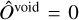 ${\hat o^{{\rm{void }}}} = 0$