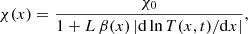 $$ \begin{aligned} \chi (x) = \frac{\chi _0}{1 + L \, \beta (x) \, |\mathrm{d} \ln T (x,t) / \mathrm{d} x |}, \end{aligned} $$
