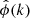$ \hat{\phi} (k) $