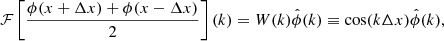 $$ \begin{aligned} \mathcal{F} \left[ \frac{\phi (x + \Delta x) + \phi (x - \Delta x)}{2} \right] (k) = W(k) \hat{\phi } (k) \equiv \cos (k \Delta x) \hat{\phi } (k), \end{aligned} $$