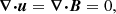 $$ \begin{aligned} {\boldsymbol{\nabla }} {\boldsymbol{\cdot }} \boldsymbol{u} = {\boldsymbol{\nabla }} {\boldsymbol{\cdot }} \boldsymbol{B}&= 0 , \end{aligned} $$
