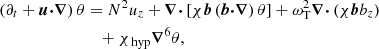 $$ \begin{aligned} \left( \partial _t + \boldsymbol{u} {\boldsymbol{\cdot }} {\boldsymbol{\nabla }} \right) \theta&= N^2 u_z + {\boldsymbol{\nabla }} {\boldsymbol{\cdot }} \left[ \chi \boldsymbol{b} \left( \boldsymbol{b} {\boldsymbol{\cdot }} {\boldsymbol{\nabla }} \right)\theta \right] + \omega _{\mathrm{T}}^2 {\boldsymbol{\nabla }} {\boldsymbol{\cdot }} \left( \chi \boldsymbol{b} b_z\right) \nonumber \\&\quad + \chi _{\text{ hyp}} {\boldsymbol{\nabla }}^{6} \theta , \end{aligned} $$