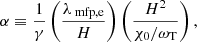 $$ \begin{aligned}&\alpha \equiv \frac{1}{\gamma } \left( \frac{\lambda _{\text{ mfp,e}}}{H}\right) \left( \frac{H^2}{\chi _0 / \omega _{\mathrm{T}}}\right) , \end{aligned} $$