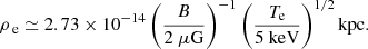 $$ \begin{aligned} \rho _{\text{ e}} \simeq 2.73 \times 10^{-14} \left(\frac{B}{2 ~\mu \mathrm{G}} \right)^{-1} \left(\frac{T_{\rm e}}{5~ \mathrm{keV}} \right)^{1/2} \mathrm{kpc}. \end{aligned} $$
