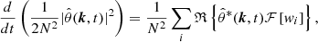 $$ \begin{aligned} \frac{d }{d t} \left( \frac{1}{2 N^2} |\hat{\theta } (\boldsymbol{k}, t) |^2 \right) = \frac{1}{N^2} \sum _i \mathfrak{R} \left\{ \hat{\theta }^* (\boldsymbol{k}, t) \mathcal{F} \left[ { w}_i \right] \right\} , \end{aligned} $$