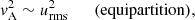 $$ \begin{aligned} {v}_{\mathrm{A}}^2 \sim u_{\mathrm{rms} }^2 \qquad (\mathrm{equipartition}), \end{aligned} $$