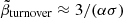 $ \tilde{\beta}_{\mathrm{turnover}} \approx 3 /(\alpha \sigma) $