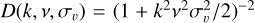 $D\left( {k,v,{\sigma _\upsilon }} \right) = {\left( {1 + {k^2}{v^2}\sigma _\upsilon ^2/2} \right)^{ - 2}}$