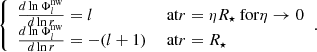 $$ \begin{aligned} {\left\{ \begin{array}{ll} \frac{d \ln \Phi _l^\text{nw}}{d \ln r} = l&\text{ at} r=\eta R_\star \text{ for} \eta \rightarrow 0\\ \frac{d \ln \Phi _l^\text{nw}}{d \ln r} = -(l+1)&\text{ at} r= R_\star \end{array}\right.}. \end{aligned} $$