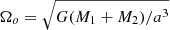 $ \Omega_o=\sqrt{G(M_1 + M_2)/a^3} $