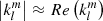 $ \left| k_{l}^{m}\right|\approx {{Re}}\left(k_{l}^{m}\right) $