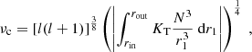 $$ \begin{aligned} \nu _{\rm c} = [l(l+1)]^{\frac{3}{8}}\left(\left| \int _{r_{\rm in}}^{r_{\rm out}} K_{\mathrm{T} } \frac{N^3}{r_1^3} \mathrm{~d} r_1\right|\right)^{\frac{1}{4}}\ , \end{aligned} $$