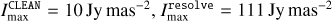 $I_{\max }^{{\rm{CLEAN}}} = 10\,{\rm{Jy}}\,{\rm{ma}}{{\rm{s}}^{ - 2}},I_{\max }^{{\rm{resolve}}} = 111\,{\rm{Jy}}\,{\rm{ma}}{{\rm{s}}^{ - 2}}$