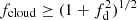 $ f_\mathrm{{cloud}} \geq (1+f_\mathrm{d}^2)^{1/2} $