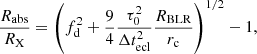 $$ \begin{aligned} \frac{R_{\rm {abs}}}{R_{\rm {X}}} = \left(f_{\rm {d}}^{2} +\frac{9}{4}\frac{\tau _0^2}{\Delta t_{\rm {ecl}}^2}\frac{R_{\rm {BLR}}}{r_{\rm c}}\right)^{1/2}-1, \end{aligned} $$