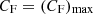 $ C_\mathrm{F}=(C_\mathrm{F})_\mathrm{{max}} $