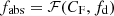$ f_\mathrm{{abs}}= {\cal F}(C_\mathrm{F}, f_\mathrm{d}) $