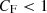 $ C_\mathrm{F} < 1 $