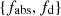 $ \{f_\mathrm{{abs}}, f_\mathrm{d}\} $