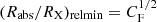 $ (R_\mathrm{{abs}}/R_\mathrm{X})_\mathrm{{relmin}} = C_\mathrm{F}^{1/2} $