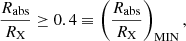 $$ \begin{aligned} {R_{\mathrm{abs} }\over R_{\mathrm{X} }} \ge 0.4 \equiv \left({R_{\mathrm{abs} }\over R_{\mathrm{X} }}\right)_{\mathrm{MIN} }, \end{aligned} $$
